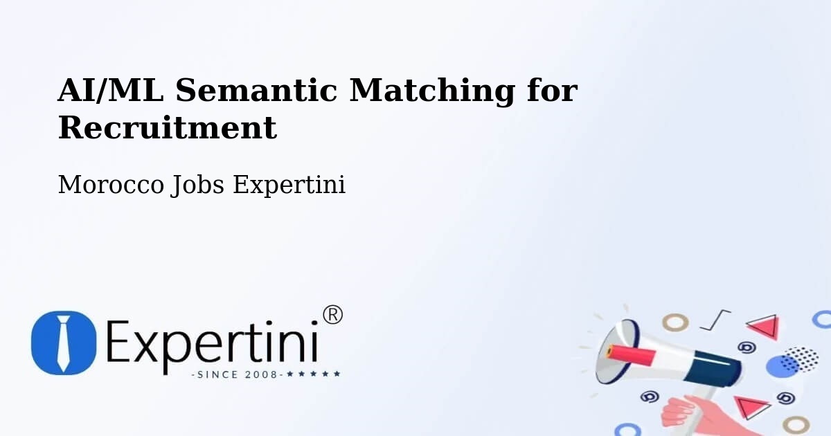 AI/ML Semantic Matching for Recruitment - Morocco Jobs Expertini